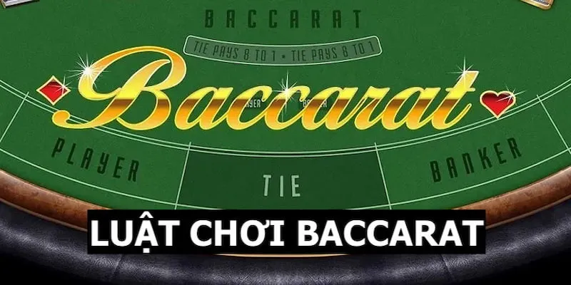 Luật chơi Baccarat cơ bản, đơn giản nhất cần biết