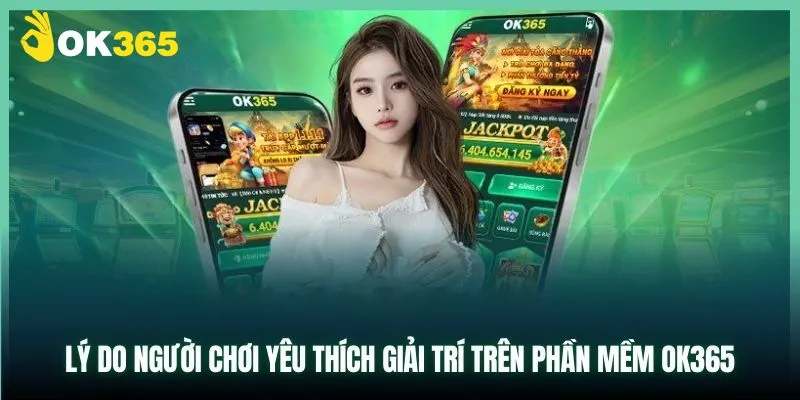 Tải app OK365 mang đến hội viên những lợi ích khác nhau