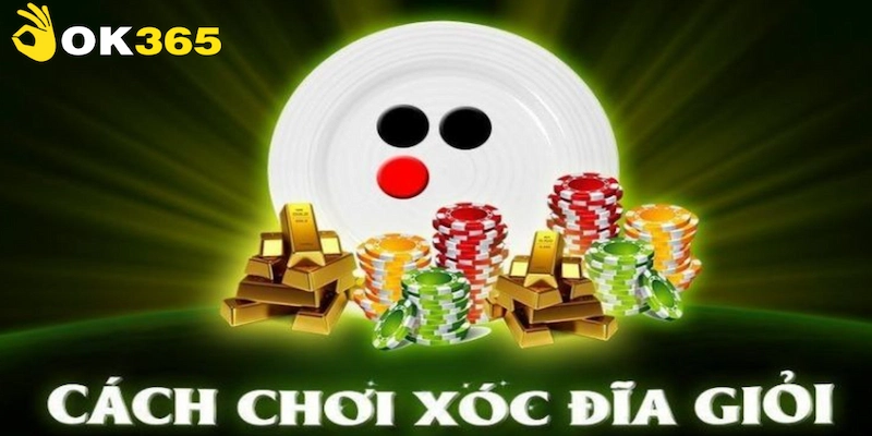 Tip chơi xóc đĩa OK365 hốt bạc từ cao thủ