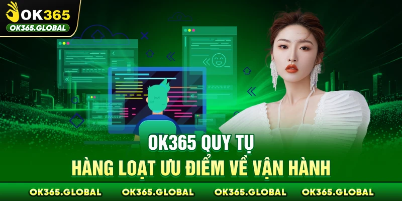 OK365 quy tụ hàng loạt ưu điểm về vận hành