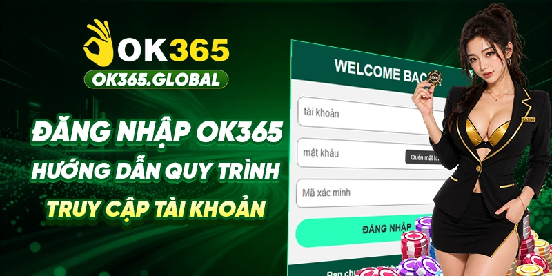 Đăng Nhập OK365 - Hướng Dẫn Quy Trình Truy Cập Tài Khoản