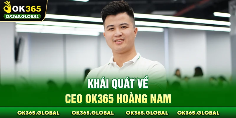 Khái quát về CEO OK365 Hoàng Nam