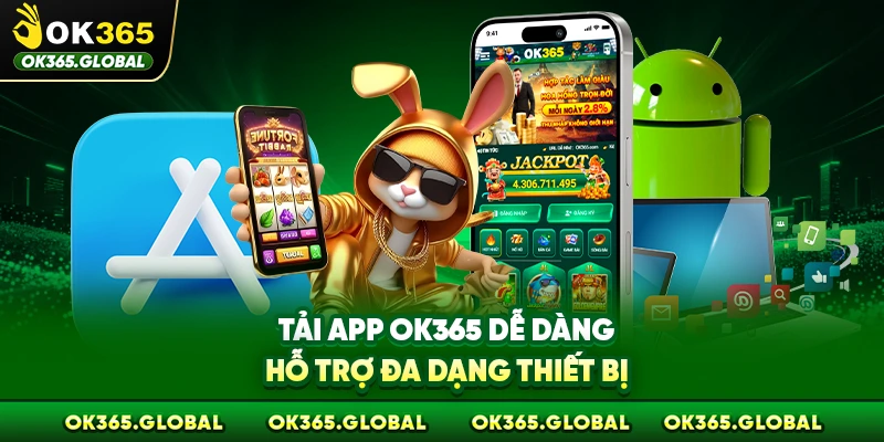 Tải app OK365 dễ dàng hỗ trợ đa dạng thiết bị