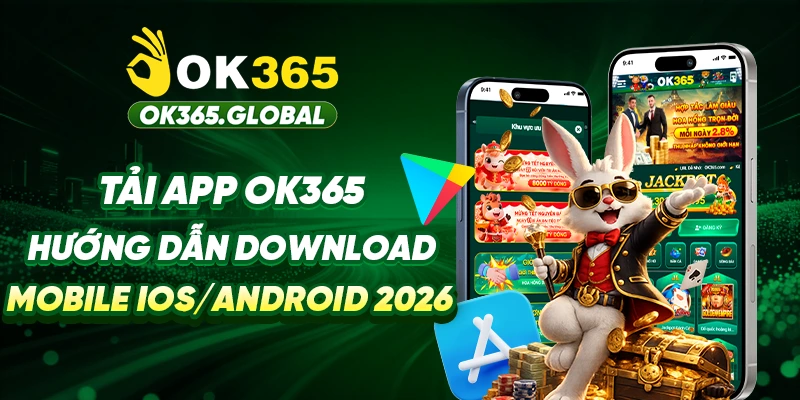 Tải App OK365 - Hướng Dẫn Download Mobile iOS/Android 2026