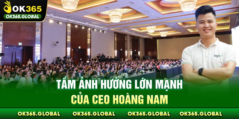 Tầm ảnh hưởng lớn mạnh của CEO Hoàng Nam