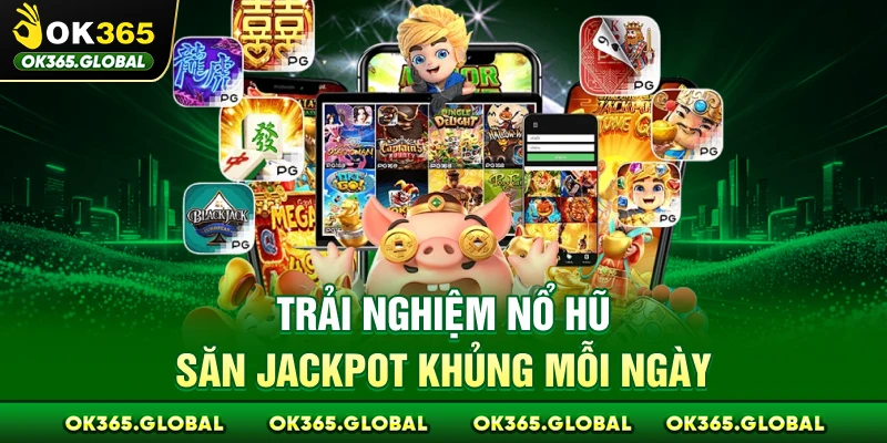 Trải nghiệm nổ hũ săn Jackpot khủng mỗi ngày