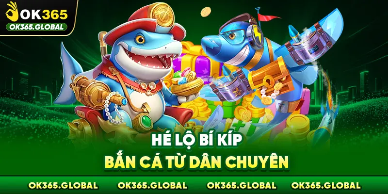 Hé lộ bí kíp bắn cá từ dân chuyên Hé lộ bí kíp bắn cá từ dân chuyên